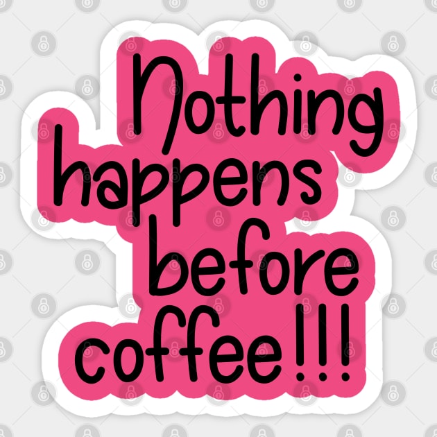 Nothing Happens Before Coffee - Black Sticker by PeppermintClover